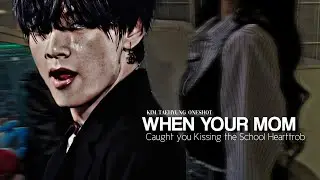 When Your Mom caught you Kissing The School Hearttrob//ᴋ.ᴛʜ ᴏɴᴇsʜᴏᴛ
