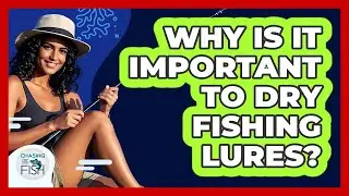 Why Is It Important To Dry Fishing Lures?