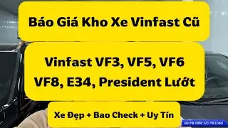Báo Giá Cả Kho Vinfast VF3, VF5, VF6, VF8, VFe34, Vinfast President Cũ, Xe Đẹp, Uy Tín | Đại Xe Lướt