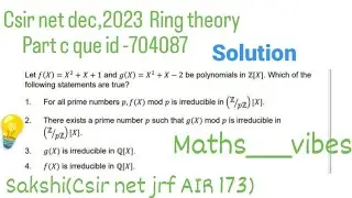 Csir net dec,2023 Ring theory part-c que id-704087 solution by Sakshi#csir #mathematics #ringtheory
