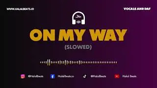 'On My Way' (slowed) (Nasheed Background) *Vocals & Daf* Soundtrack #HalalBeats