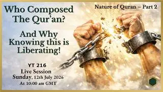 July 12, 2026 - Who Composed The Qur’an? And Why Knowing this is Truly Liberating! by Dr Hany Atchan