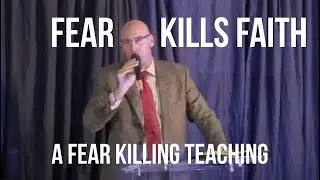 FEAR KILLS FAITH: a fear, worry, and anxiety-destroying sermon