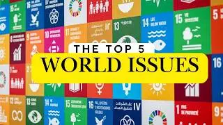 The 5 Most Pressing World Problems. Global Challenges.