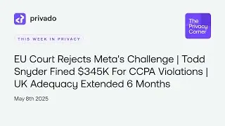 Meta Loses EU Case, Todd Snyder Hit with $345K Fine, UK&rsquo;s Data Adequacy Gets Extension