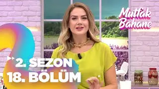 Mutfak Bahane 2. Sezon 18. Bölüm