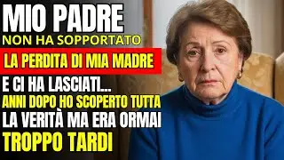 MIO PADRE SE NE ANDÒ E NON TORNÒ MAI PIÙ… MA NON AVREI MAI IMMAGINATO DI ESSERE STATA INGANNATA