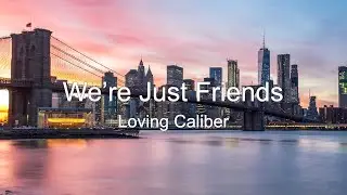 ［和訳］We’re Just Friends - Loving Caliber