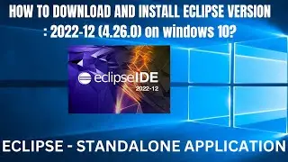 How to download and install eclipse 2022-12 (4.26.0) on windows 10?