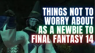 10 вещей, о которых не стоит беспокоиться новичкам в Final Fantasy 14