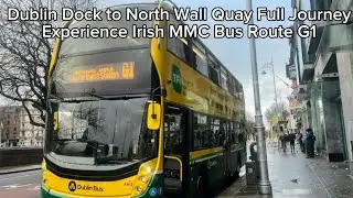 Dublin Dock to North Wall Quay ￼Full Journey Experience Irish MMC Bus Route G1 