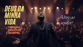 Deus da minha vida (VERSÃO GROOVE) -  GlorIA - Louve ao REI com ALEGRIA!