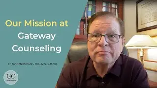 Our Mission at Gateway Counseling - Dr. John Hawkins Sr., D.D., M.S., L.M.H.C.