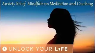 Anxiety Relief Mindfulness Meditation and Coaching