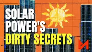 Solar Power&rsquo;s DIRTY Secrets | How Solar Power Affects The Environment