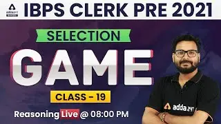 IBPS Clerk 2021 | Reasoning | The Selection Game | Class #19