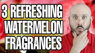 3 Amazingly Refreshing WATERMELON Fragrances for summer 2022