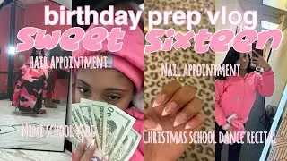 prep with me for my sweet 16 birthday | hair appointment, nail appointment, mini school bog, ect
