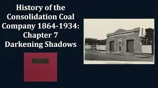 История угольной компании Consolidation Coal Company 1864&ndash;1934: Глава 7