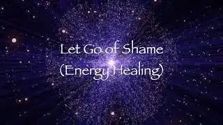 Let Go of Shame (Energy Healing)