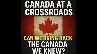 Canada at a Crossroads: Economy, Politics & Crime &ndash; Can We Bring Back the Canada We Knew?