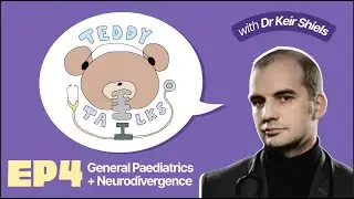 Teddy Talks S1 EP4 &mdash; Neurodivergence in General Paediatrics with Dr Keir Shiels