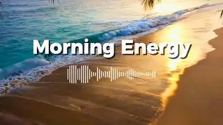 Morning Energy Flow 🌿 | Tropical Chillout Music for a Calm Start