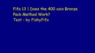 Fifa 13 | Does the 400 coin Bronze Pack Method Work? - TEST by FishyFifa