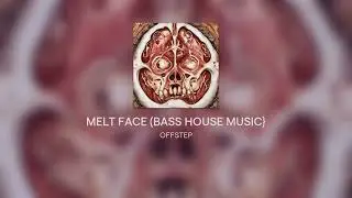 OFFSTEP DUBSTEP- MELT FACE (OFFICIAL AUDIO)