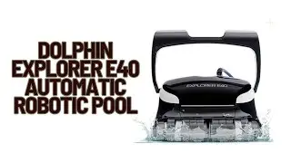 Dolphin Explorer E40 Automatic Robotic Pool Vacuum Cleaner Wi‑Fi Control, Wall & Waterline Cleaning,