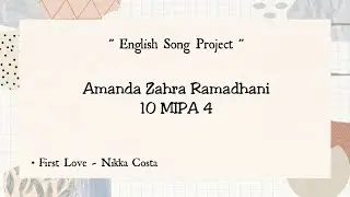 English Song Project || Amanda Zahra R 10 MIPA 4 || First Love - Nikka Costa