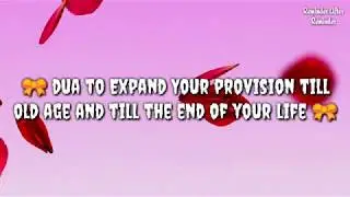 Dua to Expand your provision till old age & till the end of your life - Rizq ki kushadgi ke liye dua