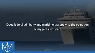 Does federal admiralty and maritime law apply to the operation of my pleasure boat?