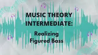 Realizing Figured Bass Triads - Music Theory Intermediate