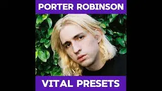 FREE PORTER ROBINSON VIRTUAL SELF VITAL PRESET PACK