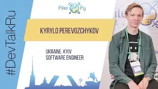 [RUS] #DevTalkRu with Kyrylo Perevozchykov (DataRobot) at #PiterPy #4
