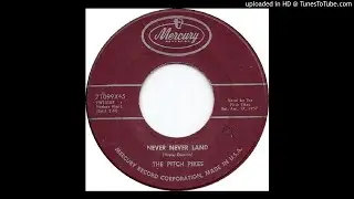 Pitch Pikes - Never Never Land ( white Doo Wop)
