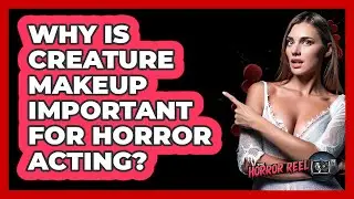 Why Is Creature Makeup Important For Horror Acting? - The Horror Reel