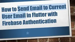 How to Send Email to Current User Email in Flutter with Firebase Authentication
