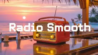 【Radio Smooth】Laid-Back Rhythms for a Better Day