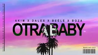 OTRA BABY (REMIX) | Akim x Dalex x Be&eacute;le x Boza | NAHU MIX