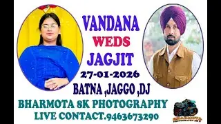 LIVE | WEDDING  VANDANA WEDS JAGJIT SINGH 27-01-2026  DAY 1 BATNA  .JAAGO, DJ NIGHT  BHARMOTA LIVE