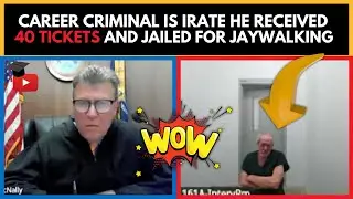 Irate Criminal FUMING Over 40 Jaywalking Tickets and Jail Time!