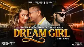 Dream Girl - Yo Yo Honey Singh X Imran Khan (Mix) | Parray B | Fan Made