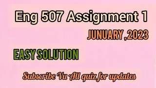 Eng 507 assignment 1 January 2023, solution of eng 507 assignment 1, Vu assignment solution|