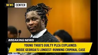 Young Thug&rsquo;s Guilty Plea Explained: Inside Georgia&rsquo;s Longest-Running Criminal Case