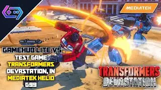 GAMEHUB LITE V5 TEST GAME TRANSFORMERS DEVASTATION - Mediatek Helio G99, GAMEPLAY & SETTINGS🔥