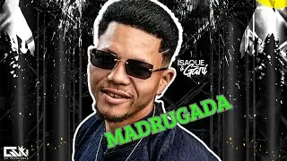 Madrugada - Isaque o Gari