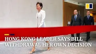 Carrie Lam insists bill withdrawal was her own decision, not Beijing's