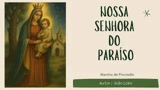 Nossa Senhora do Para&iacute;so - Jo&atilde;o Lobo - Marcha de Prociss&atilde;o